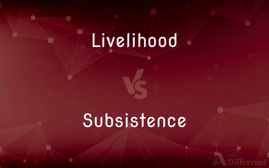 Livelihood vs. Subsistence — What's the Difference?