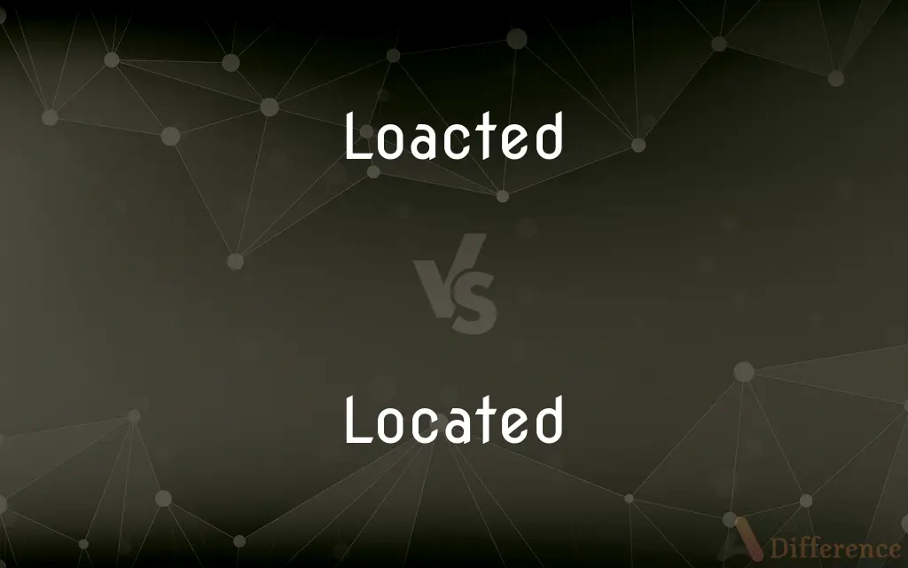 Loacted vs. Located — Which is Correct Spelling?