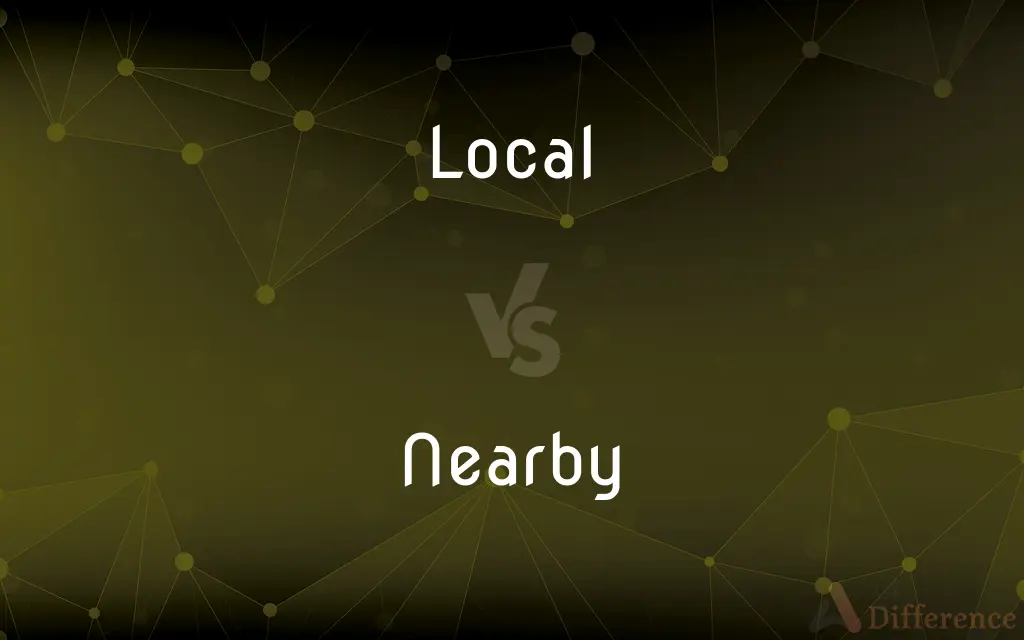 Local vs. Nearby — What's the Difference?