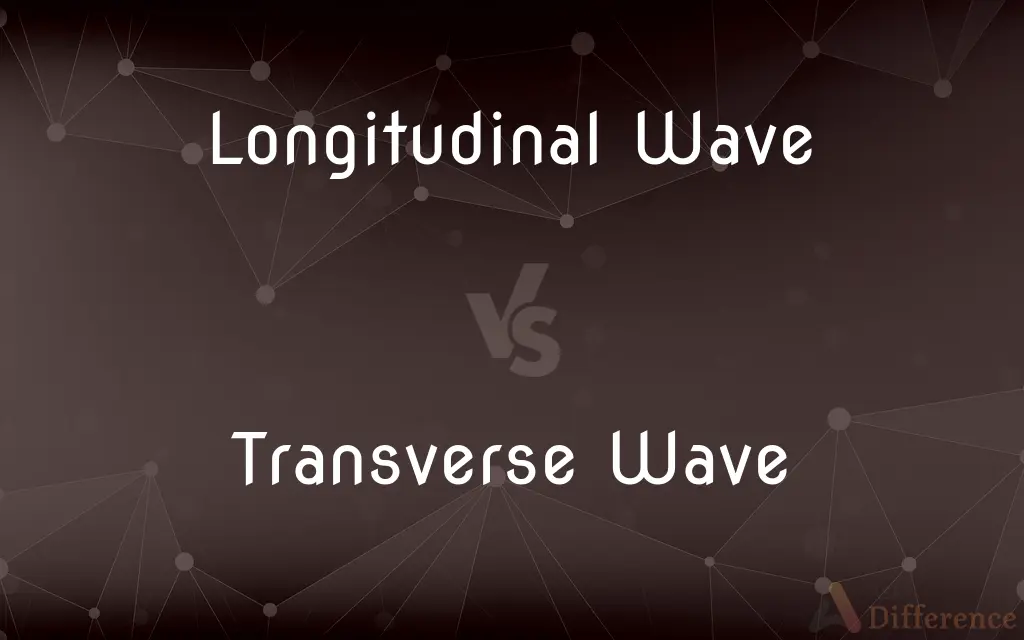 Longitudinal Wave vs. Transverse Wave — What's the Difference?