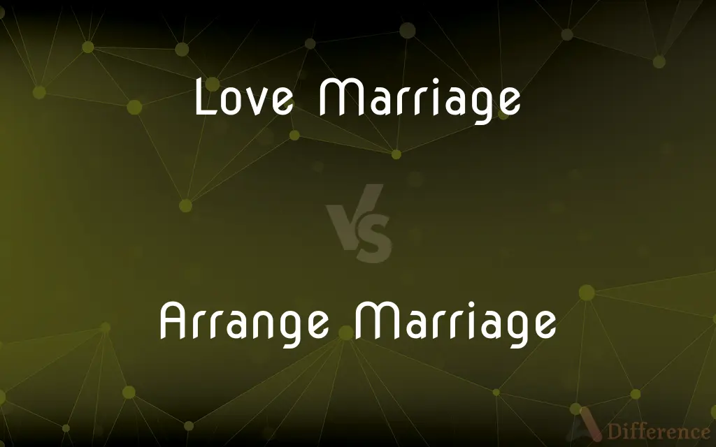 Love Marriage vs. Arrange Marriage — What's the Difference?