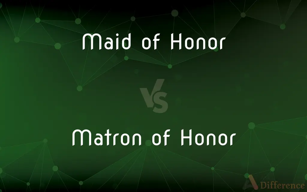 Maid of Honor vs. Matron of Honor — What's the Difference?