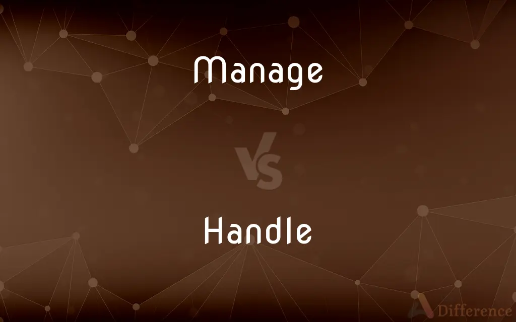 Manage vs. Handle — What's the Difference?