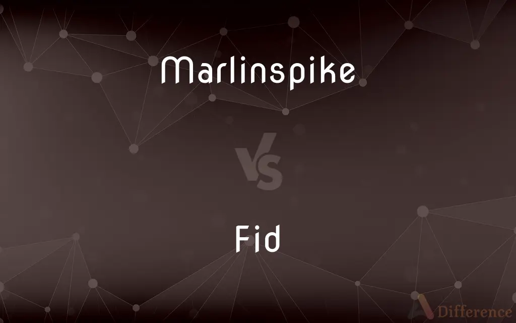 Marlinspike vs. Fid — What's the Difference?