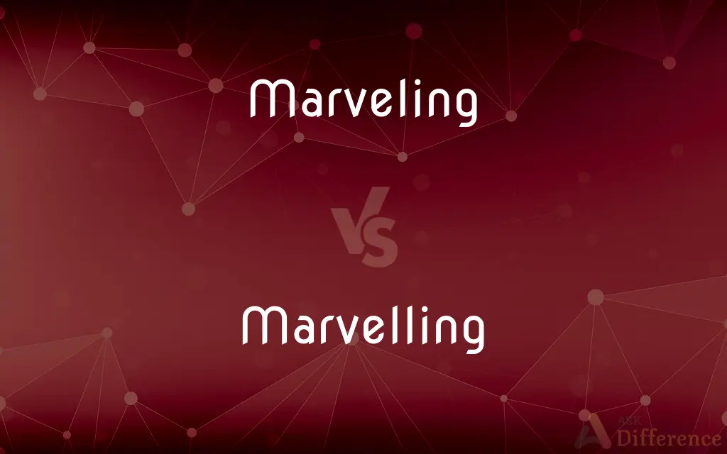 Marveling vs. Marvelling — What's the Difference?