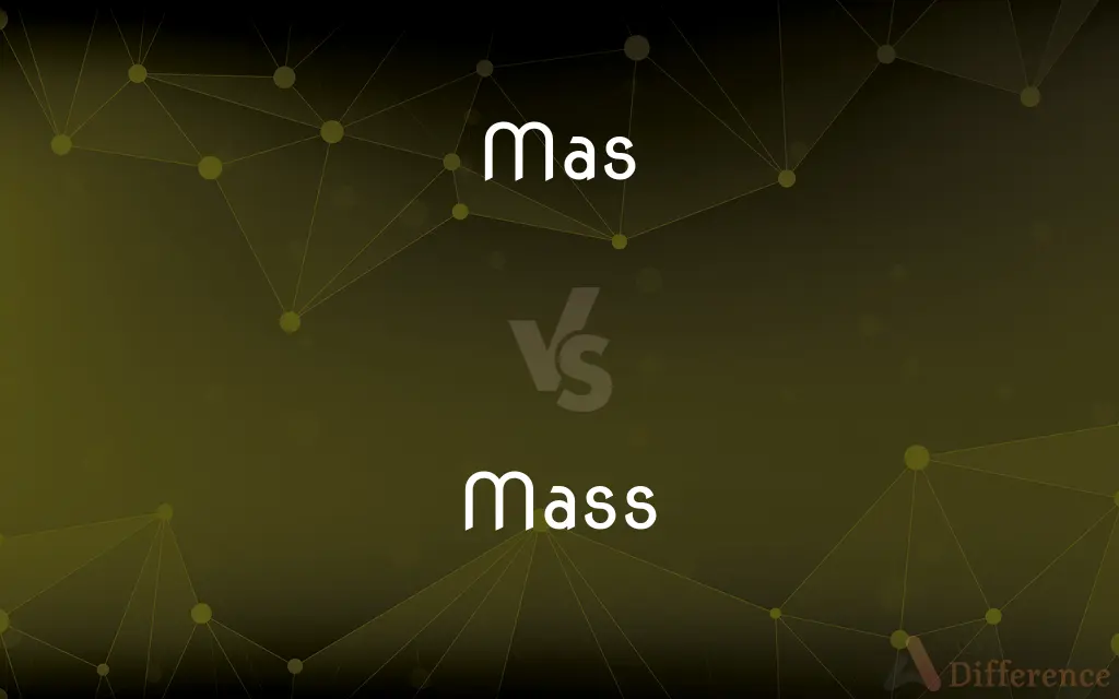 Mas vs. Mass — What's the Difference?