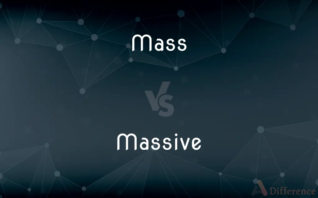 Mass vs. Massive — What's the Difference?