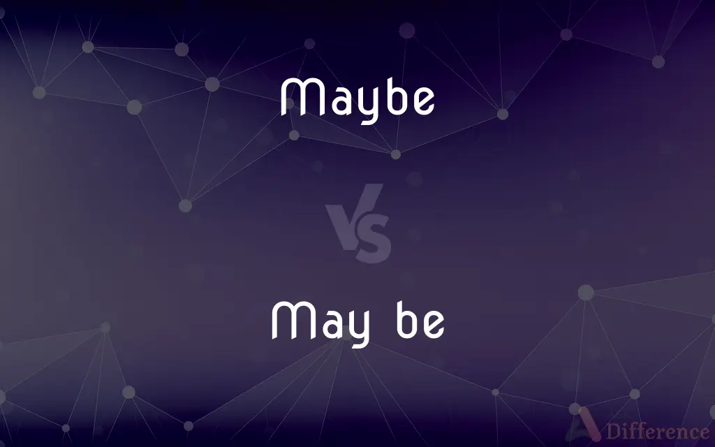 Maybe vs. May be — What's the Difference?