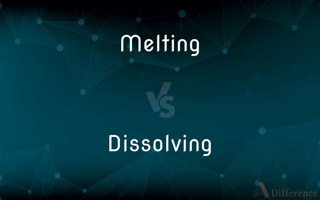 Melting vs. Dissolving — What's the Difference?