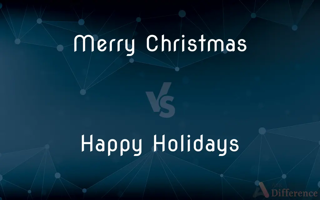Merry Christmas vs. Happy Holidays — What's the Difference?