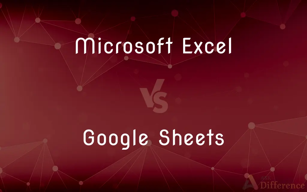 Microsoft Excel vs. Google Sheets — What's the Difference?