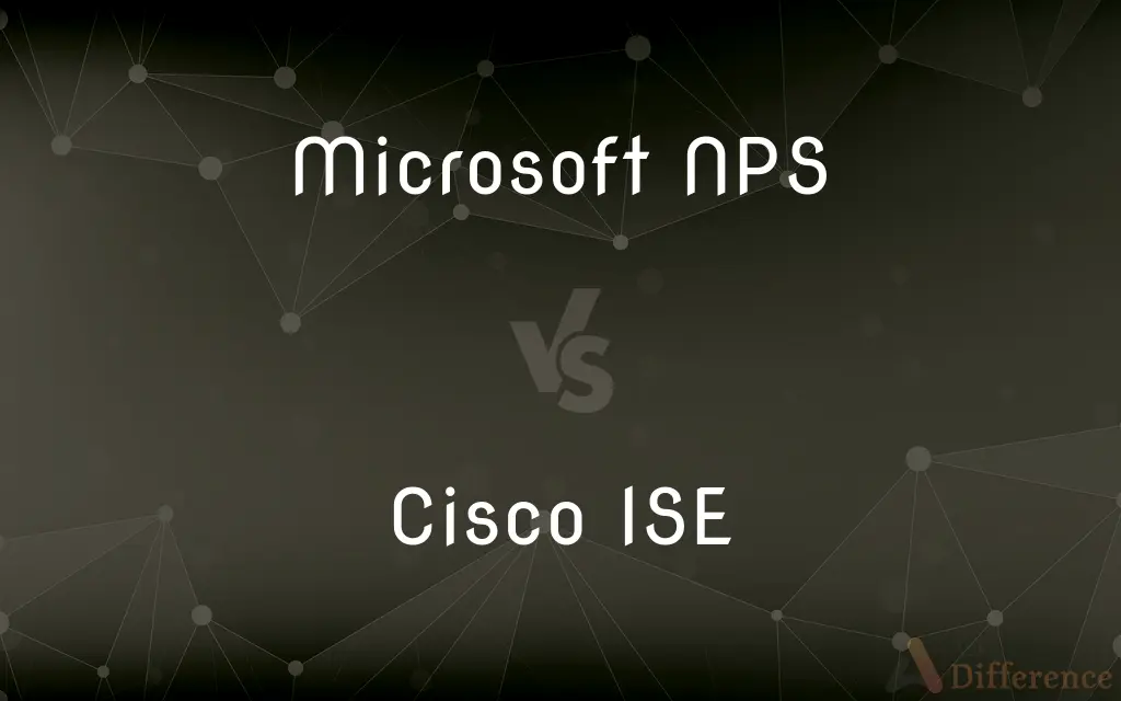 Microsoft NPS vs. Cisco ISE — What's the Difference?