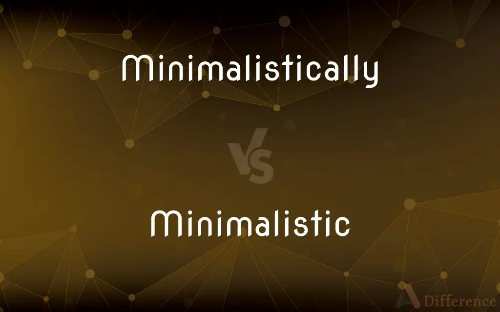 Minimalistically vs. Minimalistic — Which is Correct Spelling?