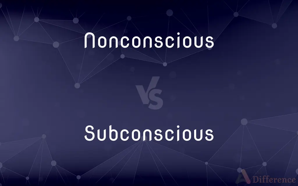 Nonconscious vs. Subconscious — What's the Difference?