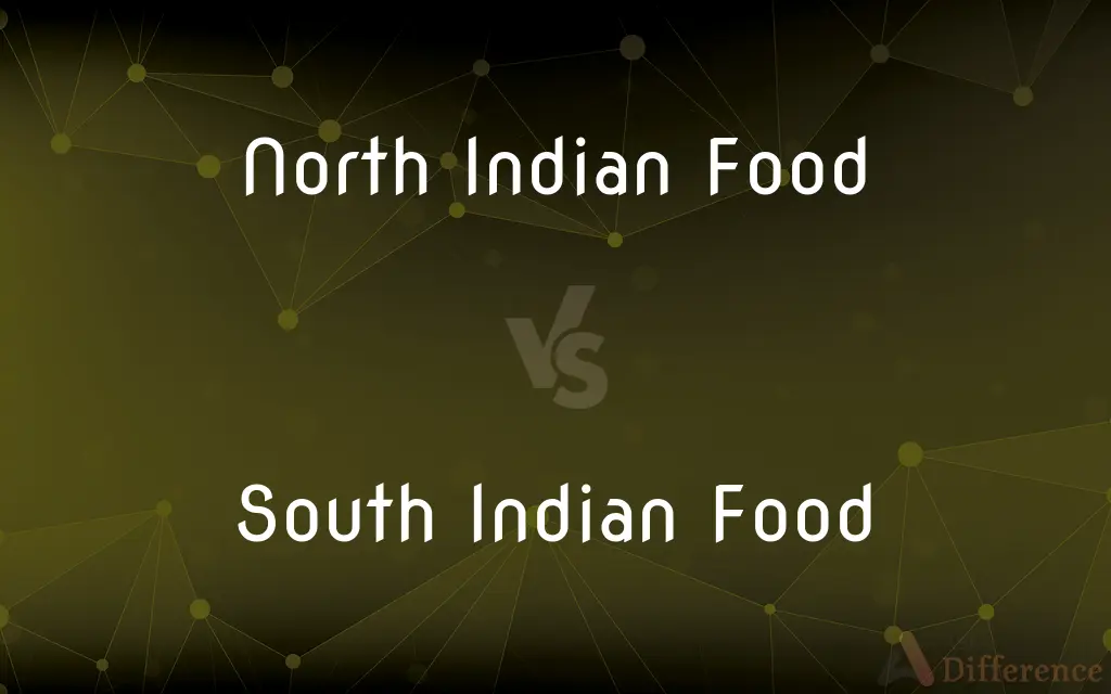 North Indian Food vs. South Indian Food — What's the Difference?