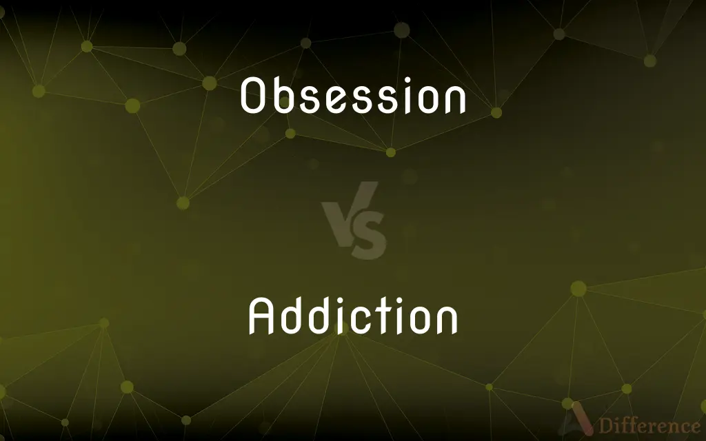 Obsession vs. Addiction — What's the Difference?