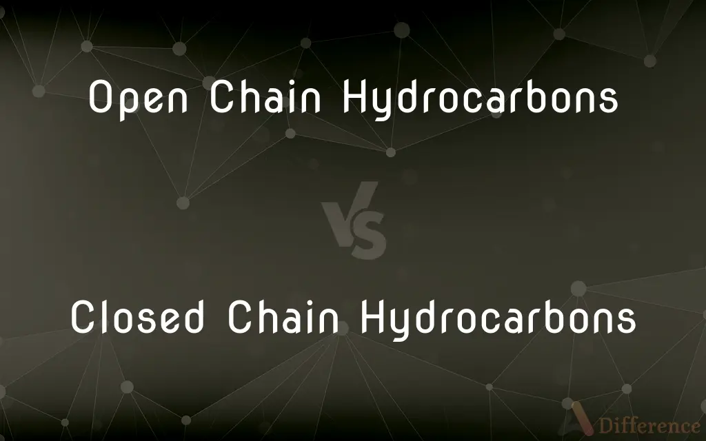 Open Chain Hydrocarbons vs. Closed Chain Hydrocarbons — What's the Difference?