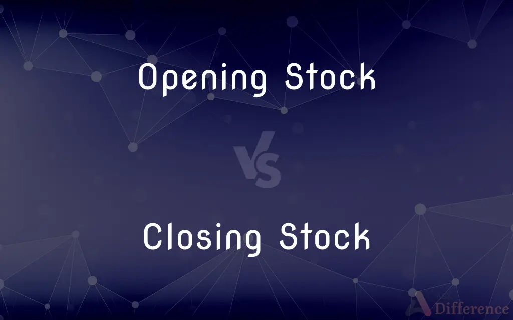 Opening Stock vs. Closing Stock — What's the Difference?