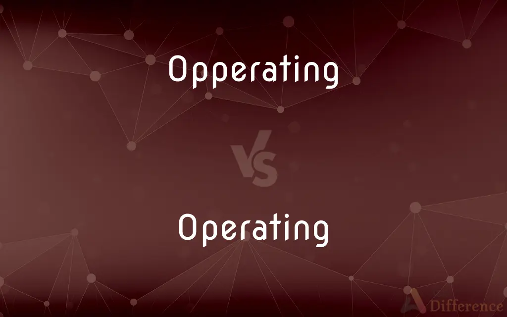 Opperating vs. Operating — Which is Correct Spelling?
