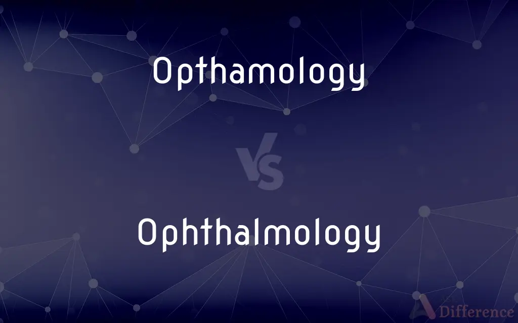 Opthamology vs. Ophthalmology — Which is Correct Spelling?