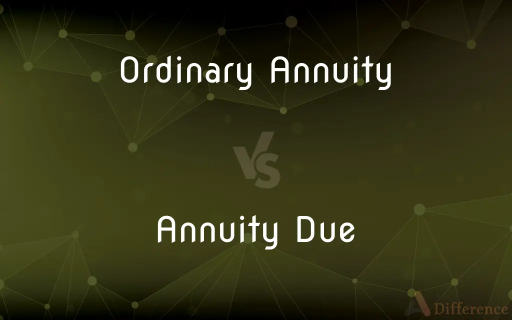 Ordinary Annuity vs. Annuity Due — What's the Difference?