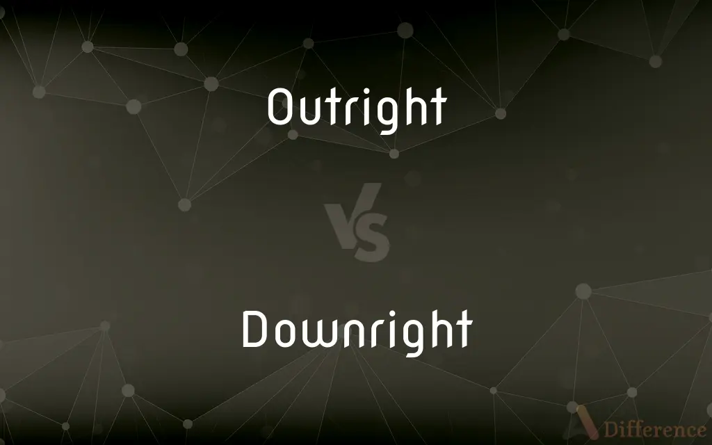 Outright vs. Downright — What's the Difference?