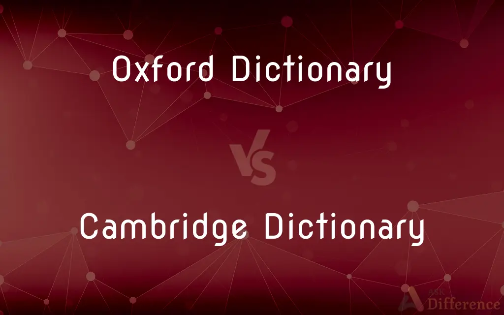 Oxford Dictionary vs. Cambridge Dictionary — What's the Difference?