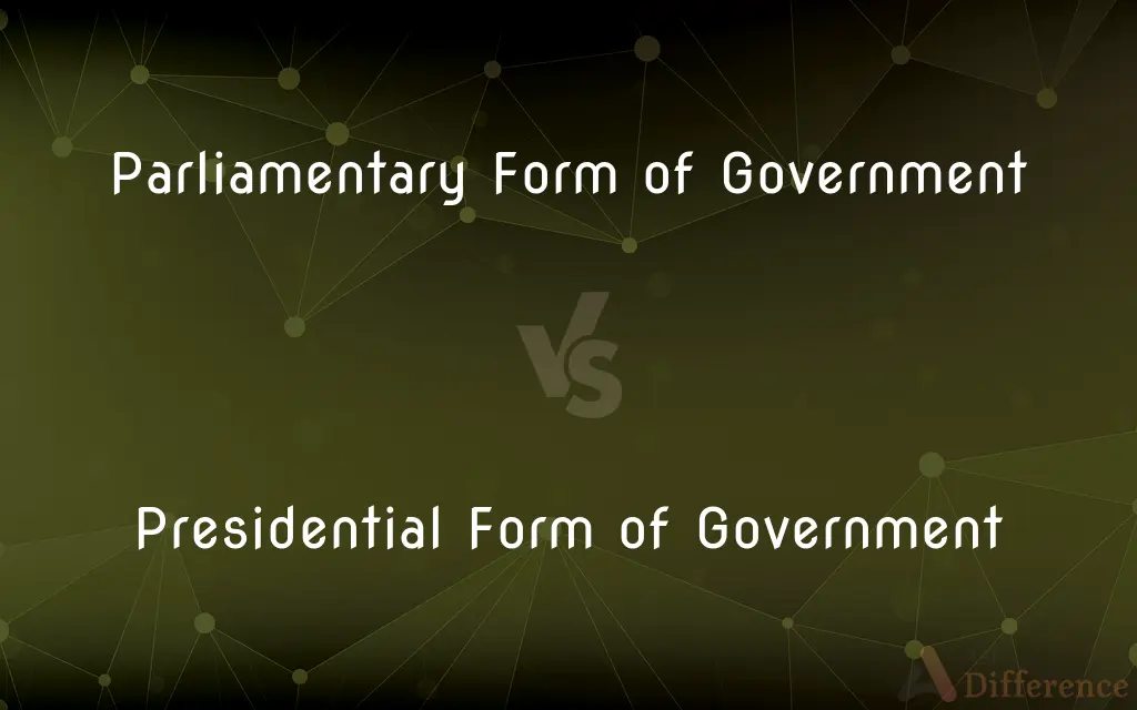 Parliamentary Form of Government vs. Presidential Form of Government — What's the Difference?