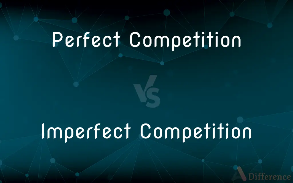 Perfect Competition vs. Imperfect Competition — What's the Difference?