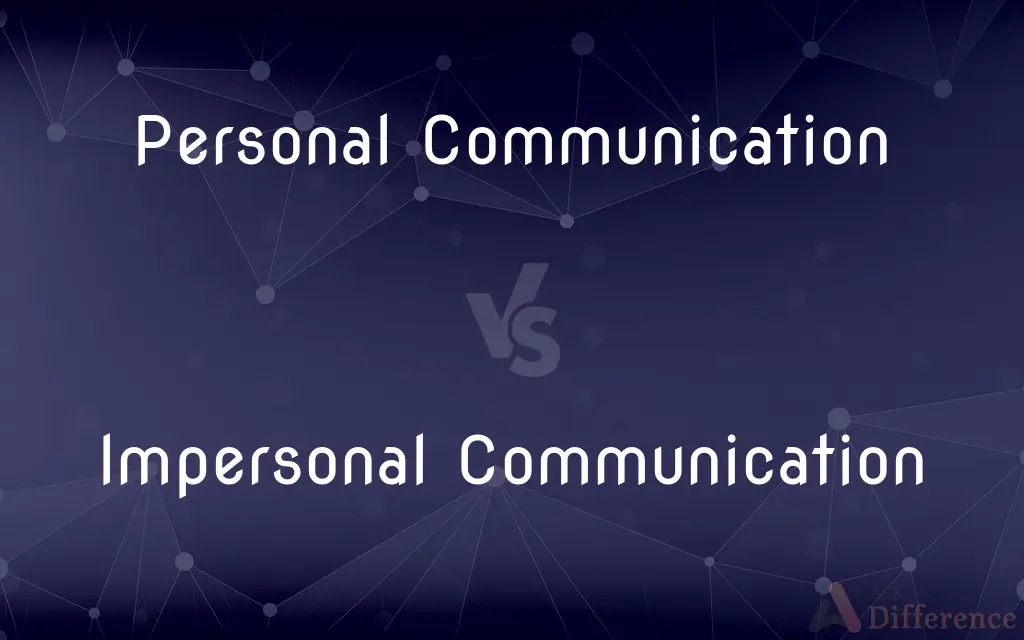 Personal Communication vs. Impersonal Communication — What's the Difference?