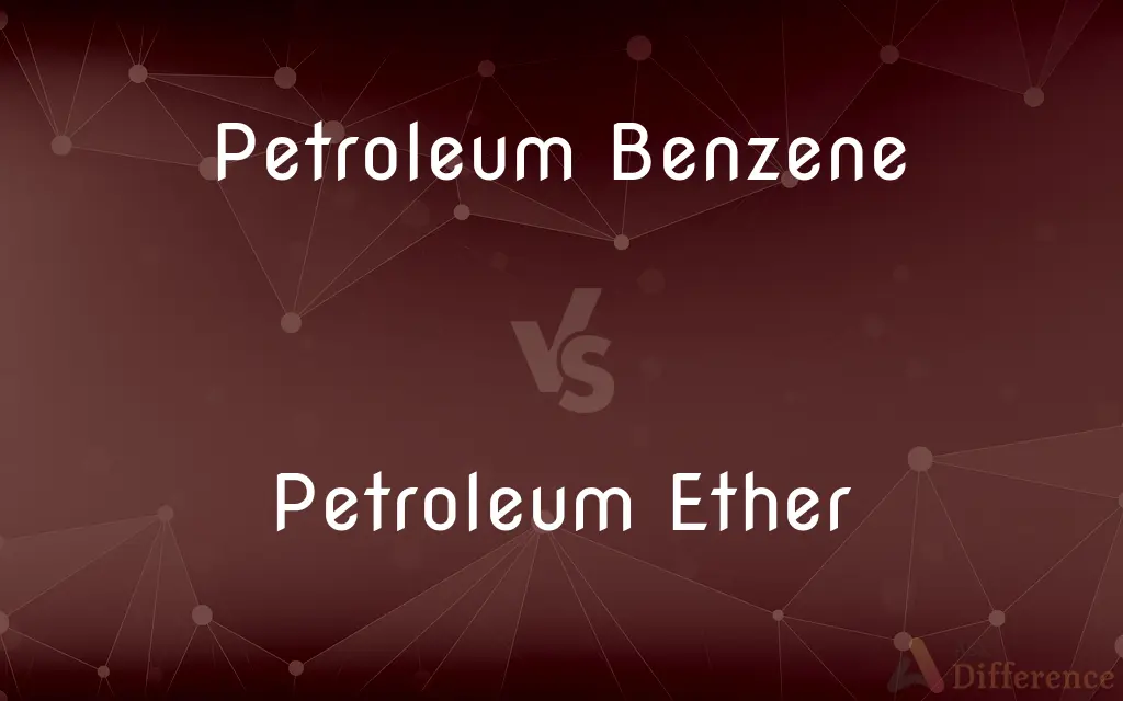 Petroleum Benzene vs. Petroleum Ether — What's the Difference?