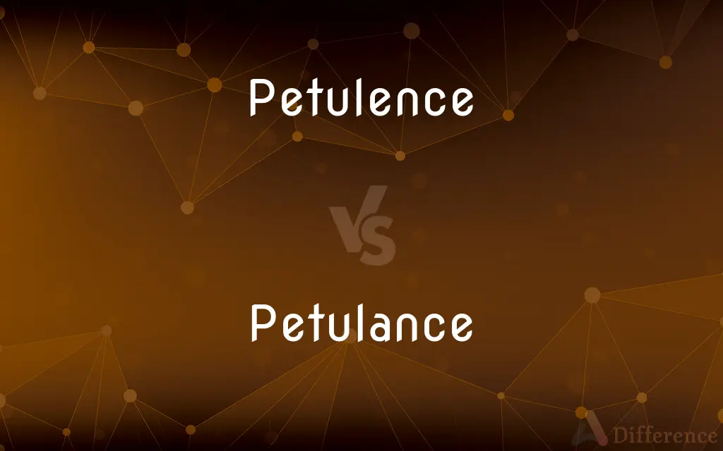 Petulence vs. Petulance — Which is Correct Spelling?