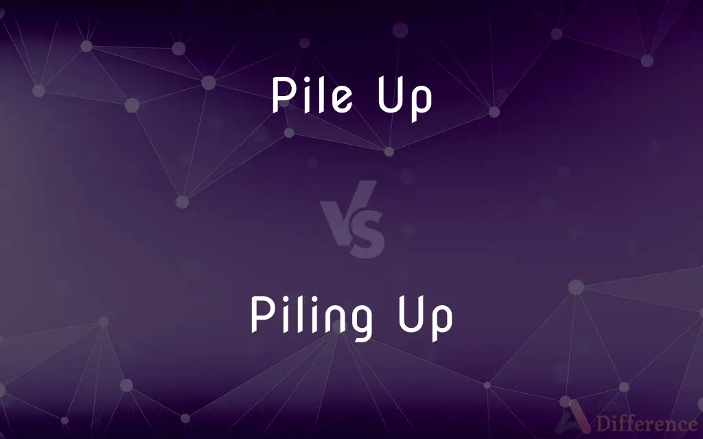 Pile Up vs. Piling Up — What's the Difference?