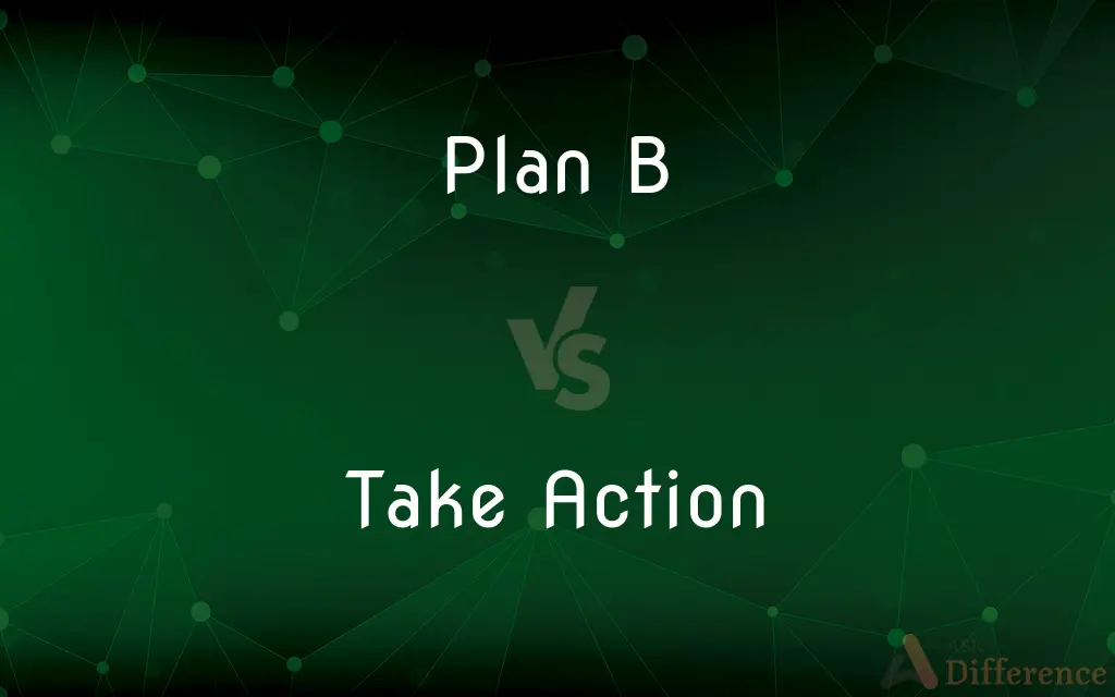 Plan B vs. Take Action — What's the Difference?