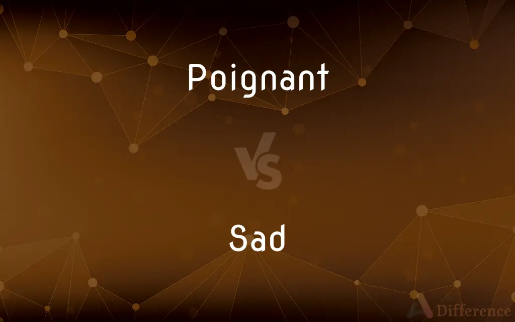 Poignant vs. Sad — What's the Difference?