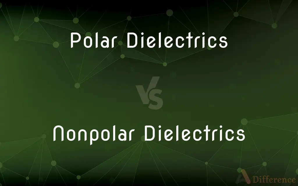 Polar Dielectrics vs. Nonpolar Dielectrics — What's the Difference?