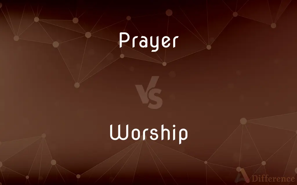 Prayer vs. Worship — What's the Difference?