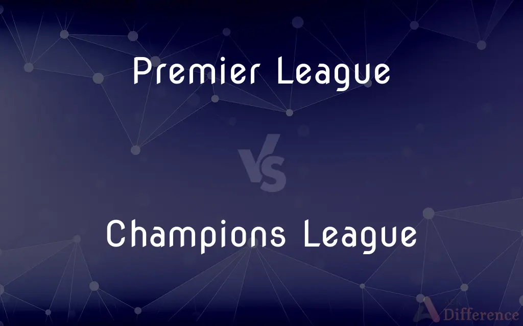 Premier League vs. Champions League — What's the Difference?