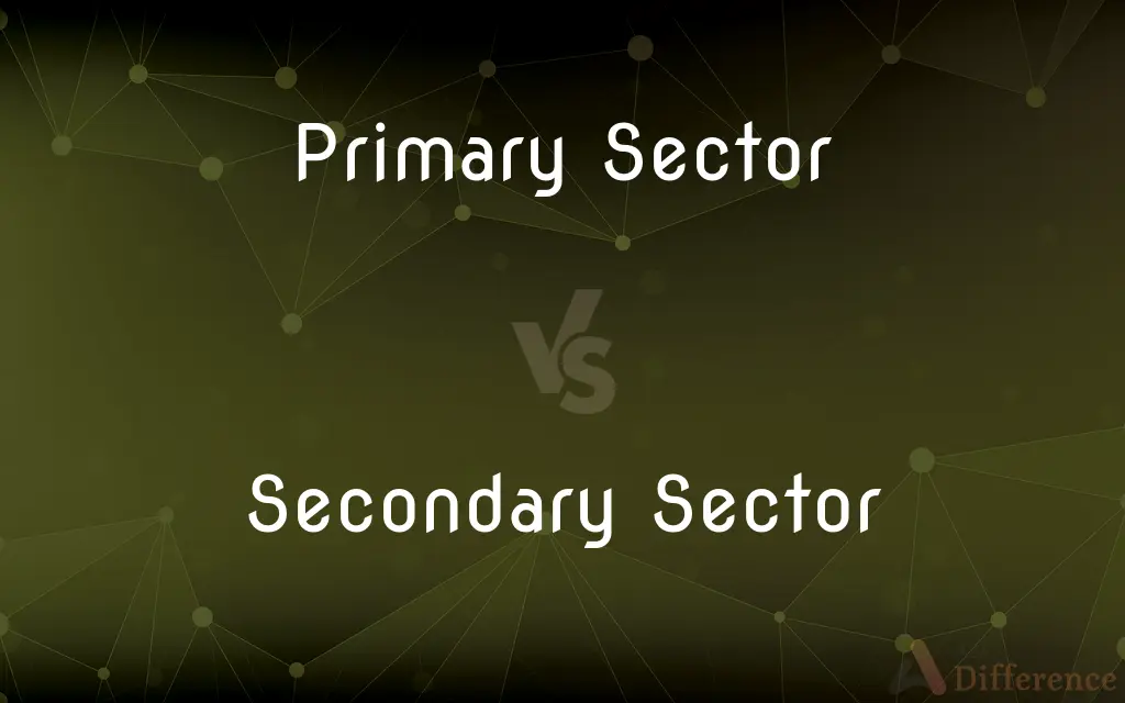 Primary Sector vs. Secondary Sector — What's the Difference?