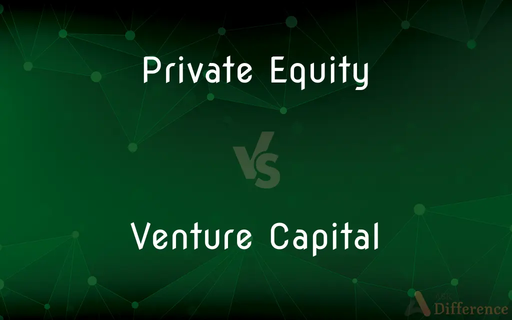 Private Equity vs. Venture Capital — What's the Difference?