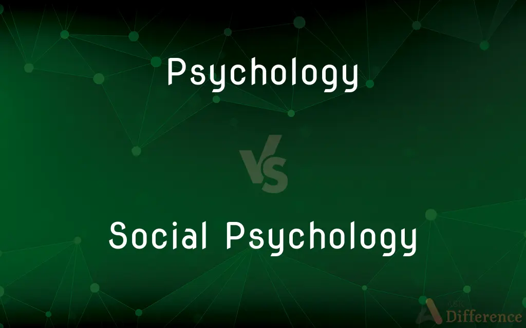 Psychology vs. Social Psychology — What's the Difference?