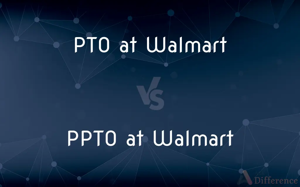 PTO at Walmart vs. PPTO at Walmart — What's the Difference?