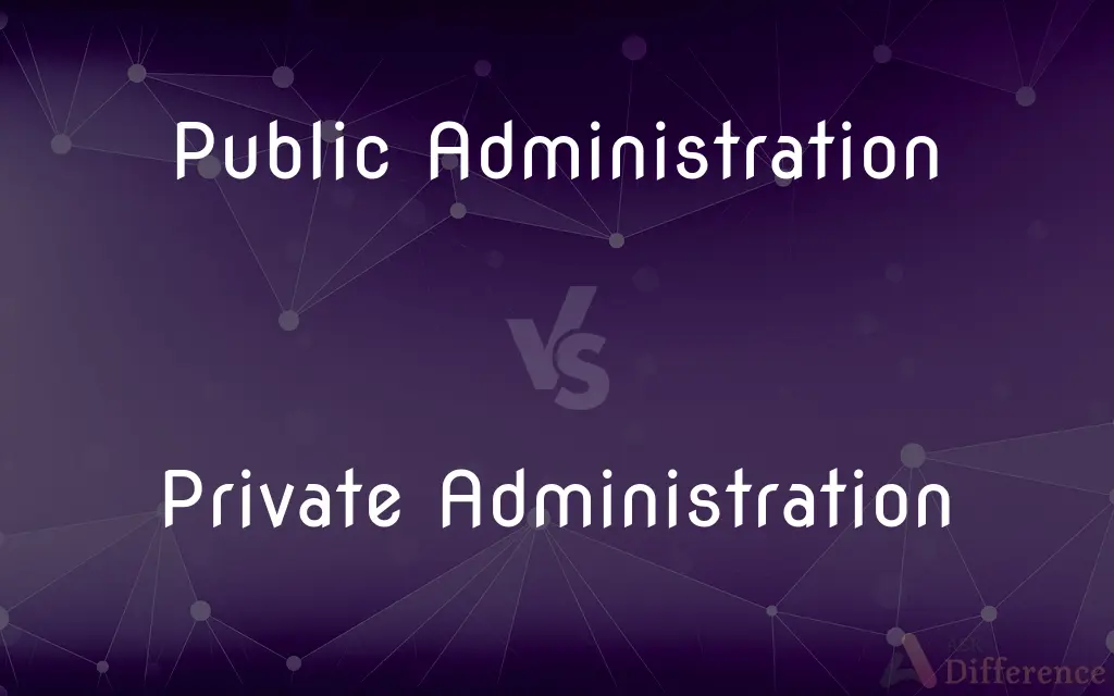 Public Administration vs. Private Administration — What’s the Difference?