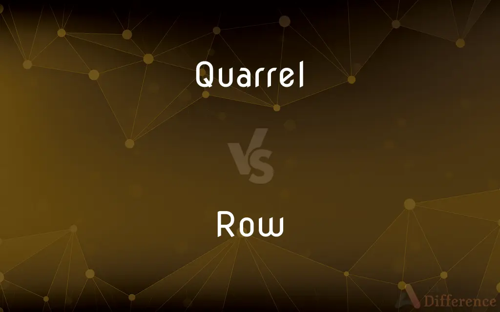 Quarrel vs. Row — What's the Difference?