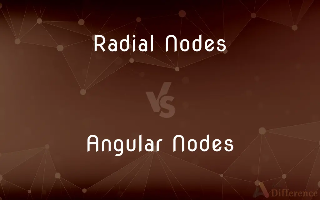 Radial Nodes vs. Angular Nodes — What's the Difference?