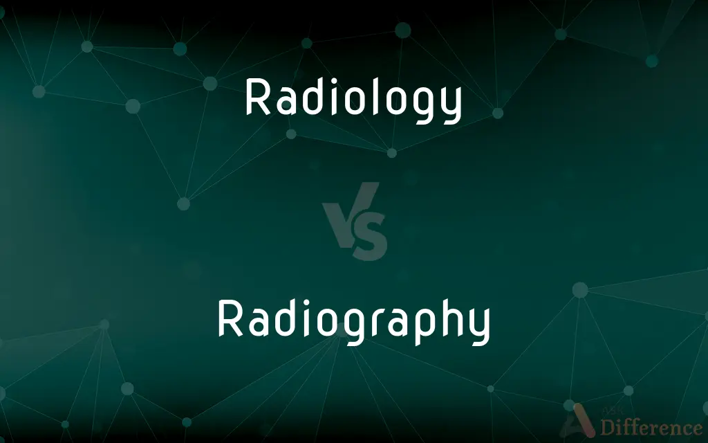 Radiology vs. Radiography — What's the Difference?