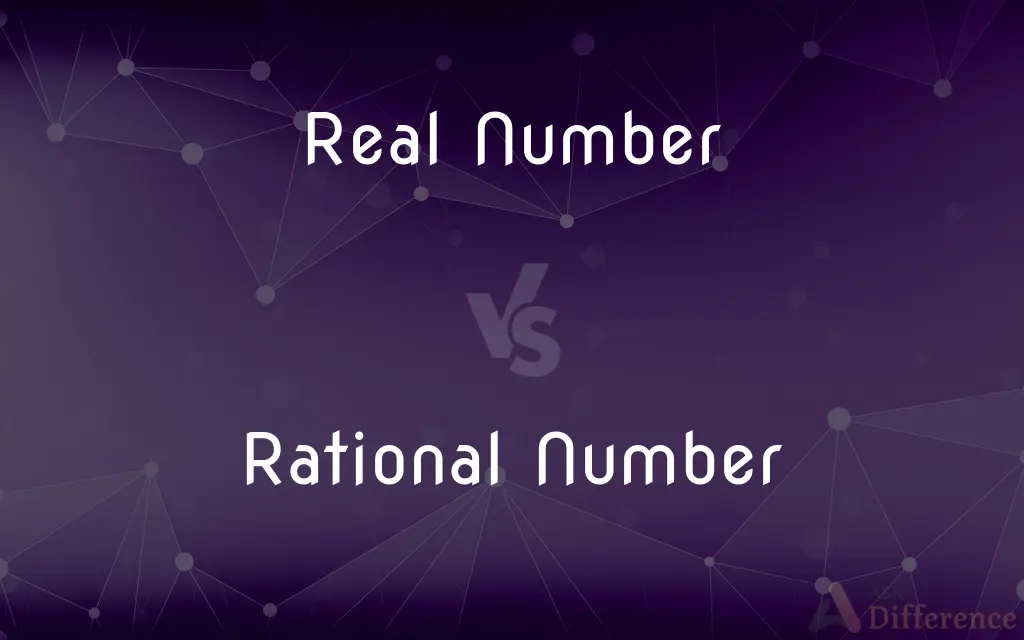 Real Number vs. Rational Number — What's the Difference?