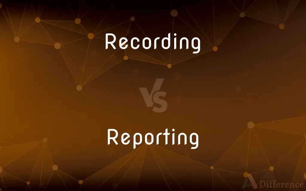 Recording vs. Reporting — What's the Difference?