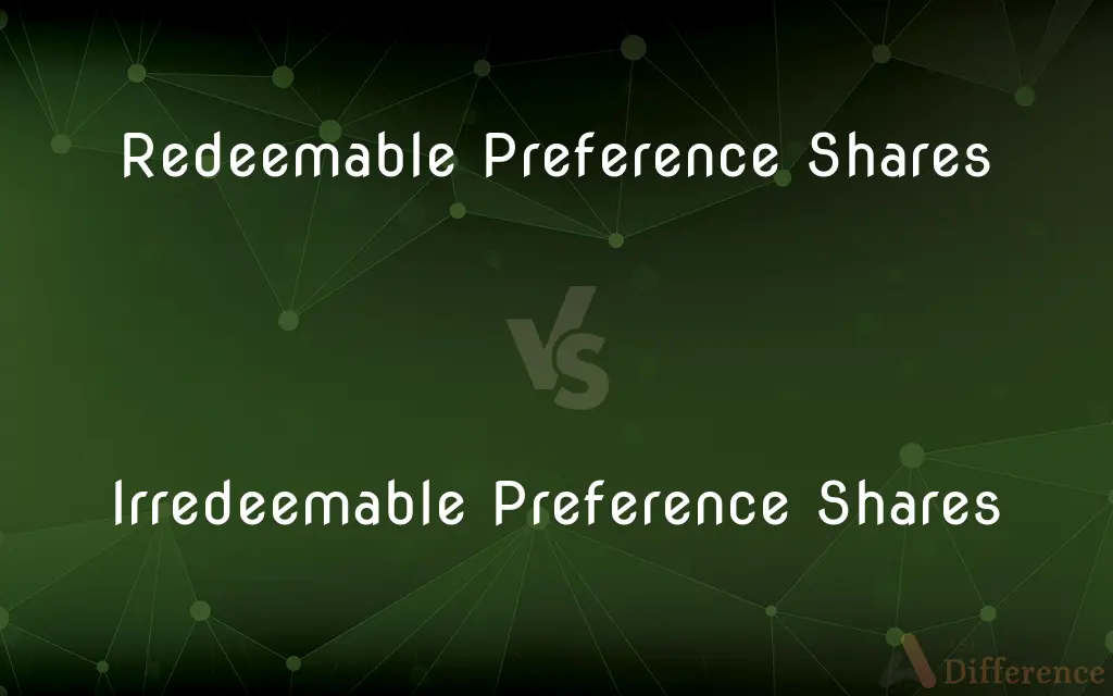 Redeemable Preference Shares vs. Irredeemable Preference Shares — What's the Difference?