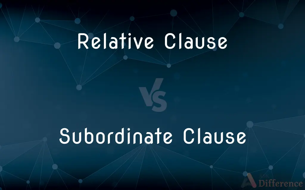 Relative Clause vs. Subordinate Clause — What's the Difference?